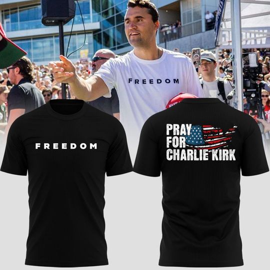 Pray For Charlie Kirk Freedom Make America Great Again T-Shirt Gift For Fan Club