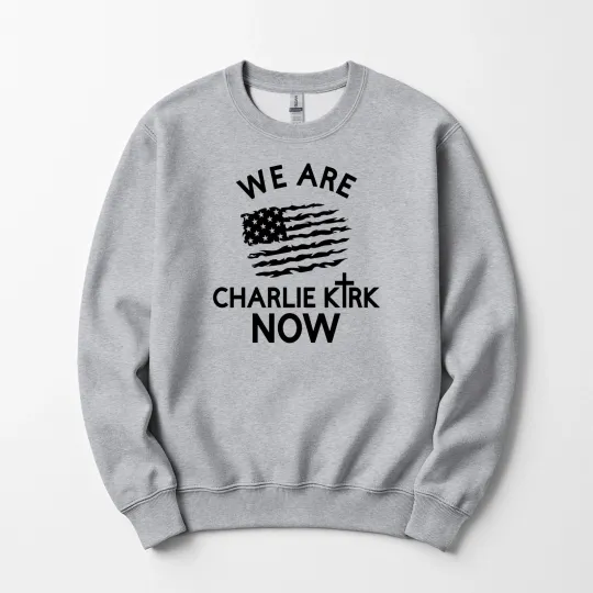 Discover We Are Charlie Kirk Now Sweatshirt Unisex Tribute Flag Cross America Freedom