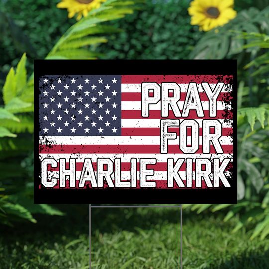 Pray For Charlie Kirk Sign, Great American Patriot Sign, A True Patriot Charlie Kirk Sign, Justice for Charlie Sign, Charlie Kirk Freedom
