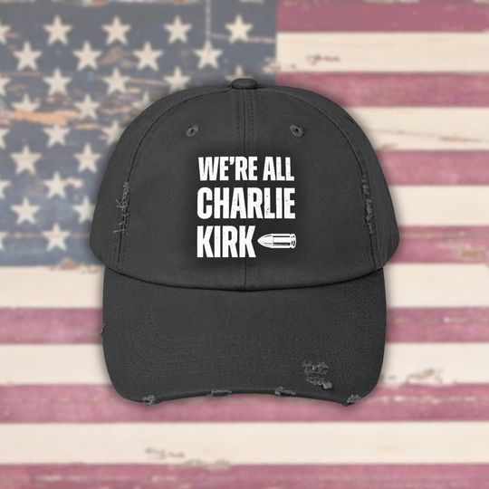 We Are All Charlie Kirk Statement Distressed Unisex Cap