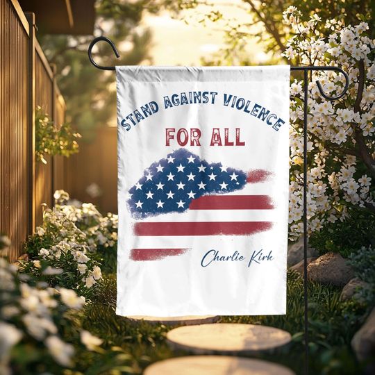 Charlie Kirk Patriotic Garden Banner, Stand Against Violence Decor, American Flag Memorial for Charlie Kirk