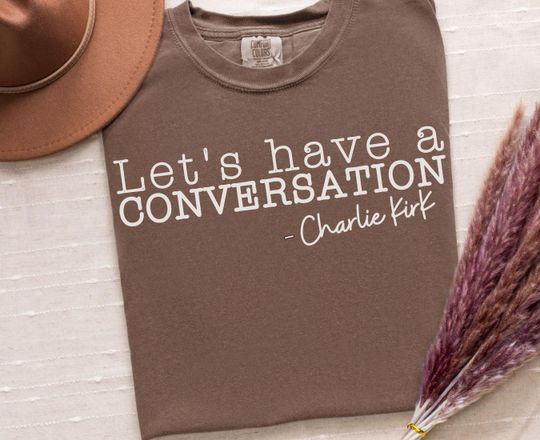 Discover Let's have a conversation Charlie Kirk Inspirational Quote T-Shirt: Comfort Colors Tee