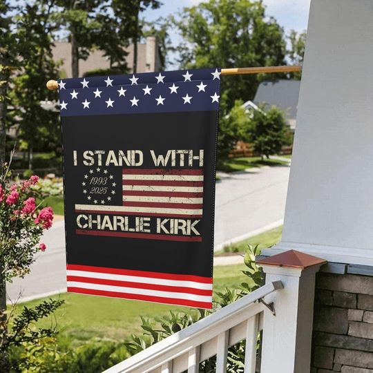 I Stand With Charlie Kirk Garden Flag, RIP Charlie Kirk House Flags