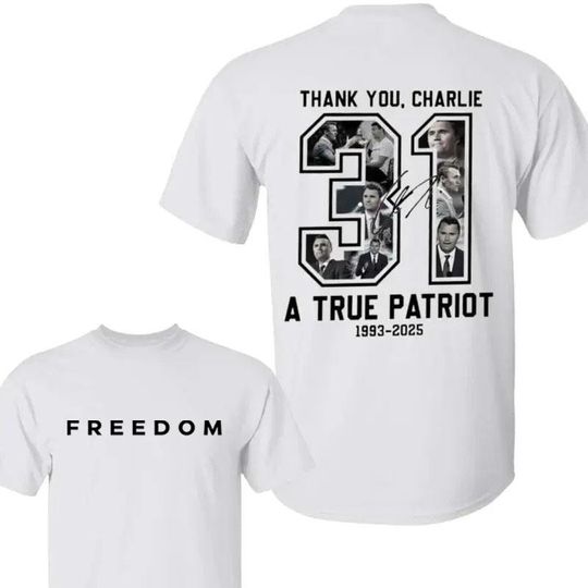 Freedom Charlie Kirk T-Shirt, True Patriot Graphic Tee, Rest In Peace Charlie Kirk Shirt, Thank you Charlie, Forever in Our Hearts
