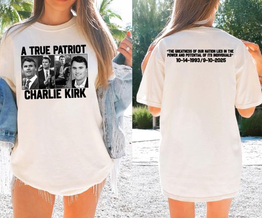 A True Patriot Charlie Kirk 2 Sides T-Shirt, Charlie Kirk Shirt, Justice For Charlie Kirk Shirt, Rest in Peace Charlie Shirt