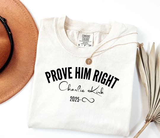 Discover Charlie Kirk Shirt, Prove Him Right Support Charlie Kirk, Human Rights Tee, Activist Shirt, Justice Shirt, Political Shirt