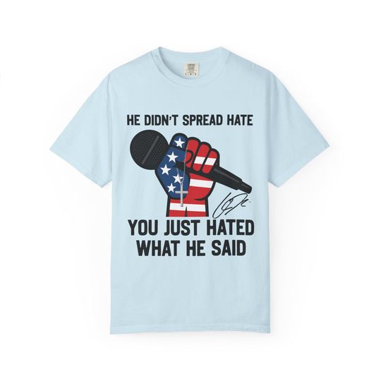 Discover He Didn't Spread Hate You Just Hated What He Said, Charlie Kirk Shirt, Conservative Political Shirt, Social Justice