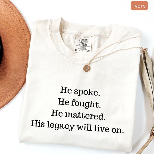 Discover Charlie Kirk Shirt, He Spoke He Fought He Mattered His Legacy Will Live On Shirt, Pray for Charlie Kirk