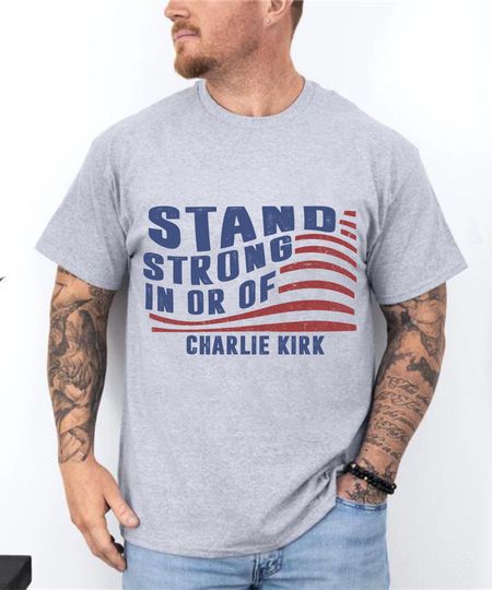 Discover Stand Strong In Or Of Charlie Kirk Shirt, Charlie Kirk Shirt, Justice for Charlie Kirk, Prayers Up for Charlie