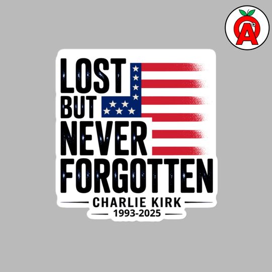 Lost But Never Forgotten Charlie Kirk RIP 1993-2025, Vinyl Bubble-Free Sticker, Patriotic Memorial Decal, US Flag Tribute Gift
