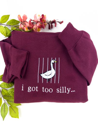 Discover I Got Too Silly Embroidered Sweatshirt - Silly Goose Shirt