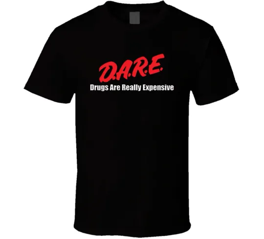 Discover Dare Drugs Are Really Expensive Funny T-Shirt