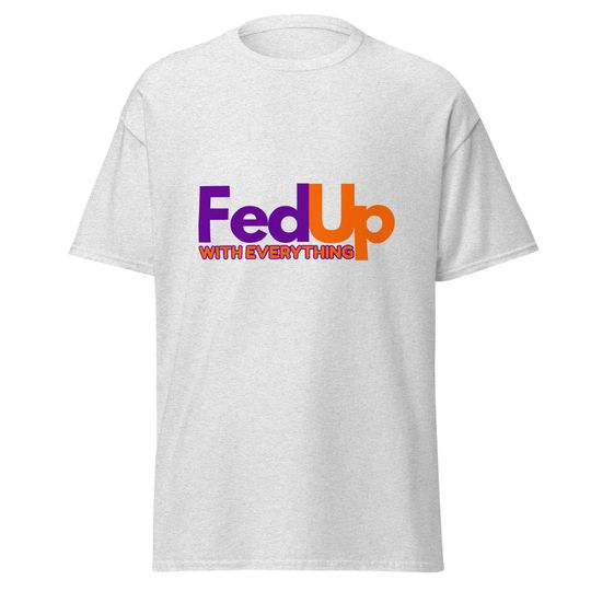 Fed Up Unisex Graphic T-Shirt