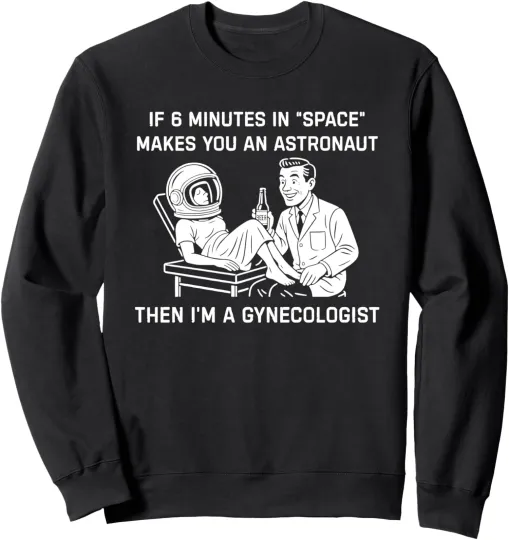Six Minutes in Space Makes You an Astronaut Unisex Crewneck Sweatshirt