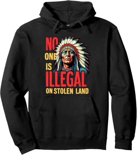 Discover No One Is Illegal on Stolen Land Native Americans Unisex Hooded Sweatshirt