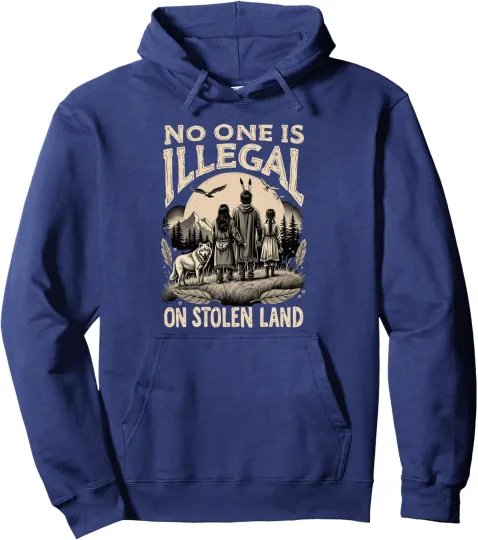 Native Americans No One Is Illegal on Stolen Land Unisex Hoodie