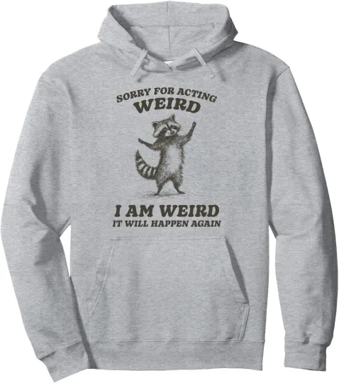 Funny Sorry for Acting Weird Raccoon Hoodie Unisex