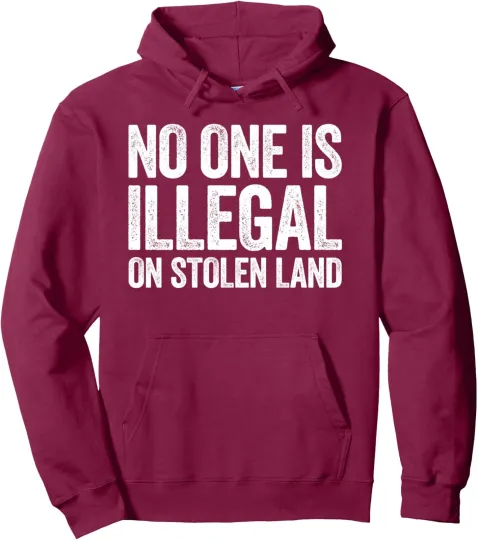 No One Is Illegal On Stolen Land Unisex Hoodie