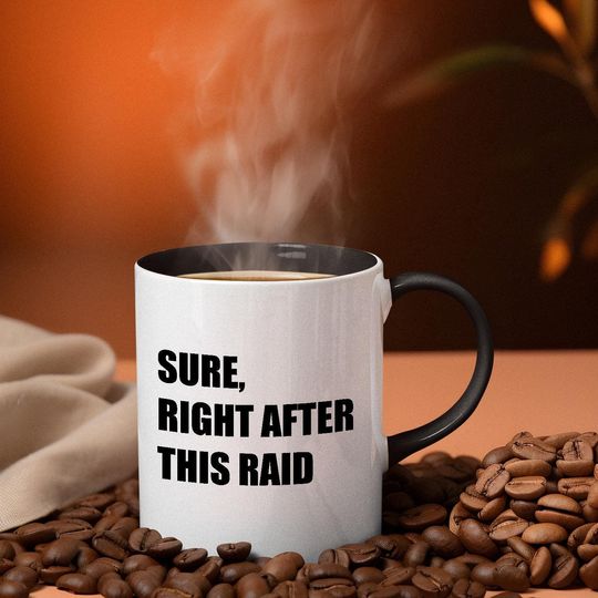 Discover Funny Gamer Coffee Mug: Sure, Right After This Raid