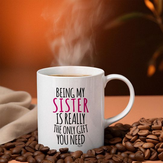 Discover Being My Sister Is Really The Only Gift You Need Ceramic Coffee Mug, Sister Gift, Gift for sister-in-law, Sister Birthday Gift, Gift for Her