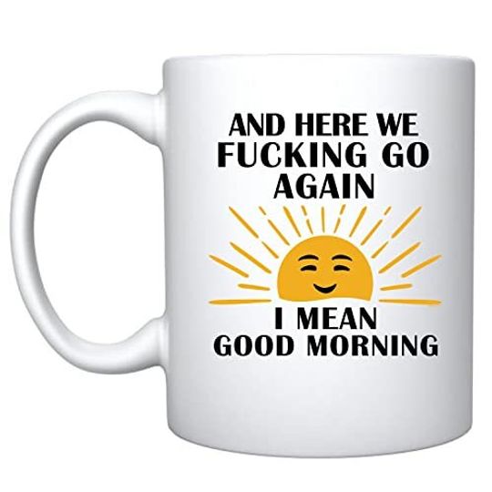 Discover Funny Ceramic Coffee Mug: Here We Fcking Go Again, Good Morning