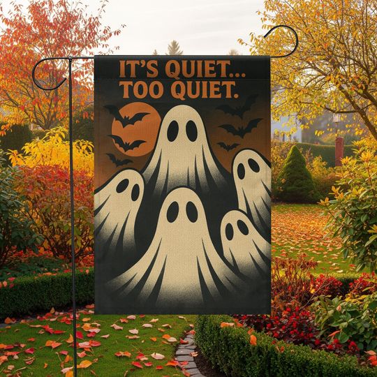 Discover Funny Ghost Halloween Garden Flag: Spooky Outdoor Decor - It's Quiet Too Quiet