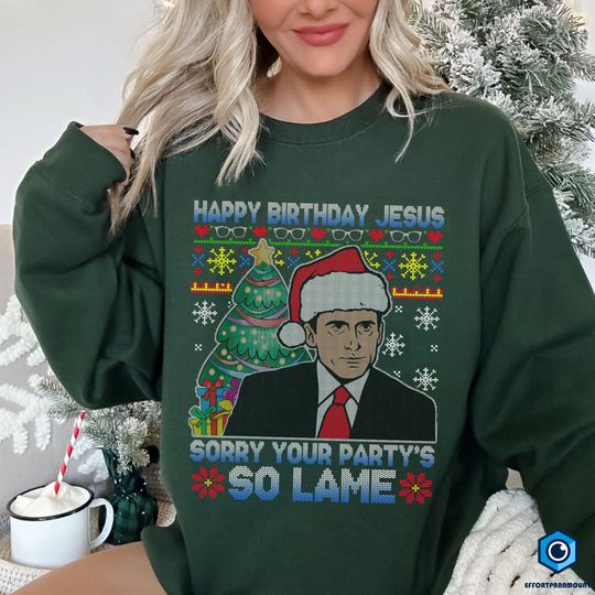 Michael Scott Happy Birthday Jesus Christmas sweatshirt, Sorry Your Party's So Lame, Michael Scott Lovers Shirt, The Office Shirt