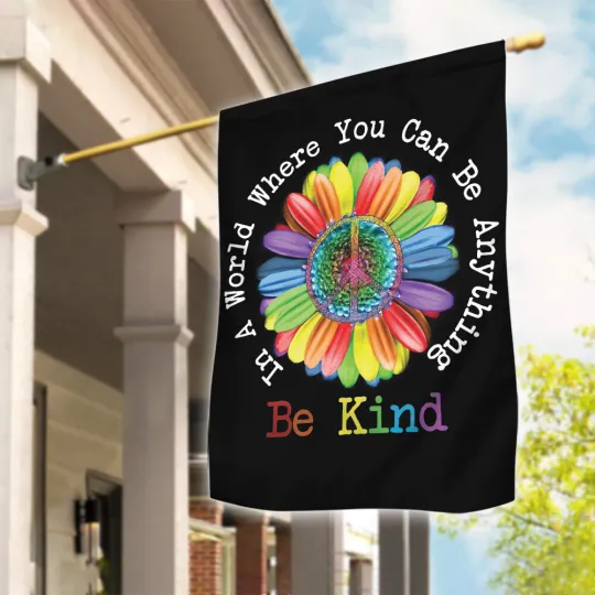 Discover In A World Where You Can Be Anything Be Kind Garden Flag, Hippie Garden Flag