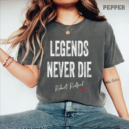 Discover Legends Never Die T-Shirt for Robert Redford Fans