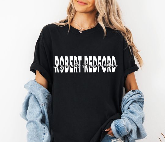 Legends Never Die Robert Redford T-Shirt Vintage Movie Star Memorial Gift