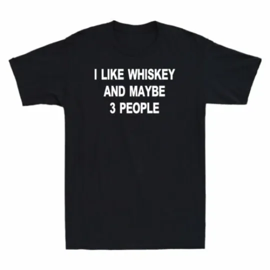 Discover I Like Whiskey And Maybe 3 People Funny Drinking Saying Novelty Gift T-Shirt