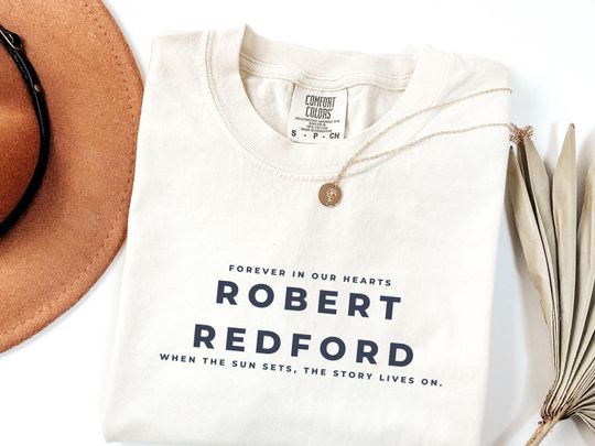 Discover Comfort Colors Robert Redfords Shirt, Legends Never Die Robert Redford Shirt, Memorial Movie Star Tee, Legend Movie Star Robert Redfords Tee