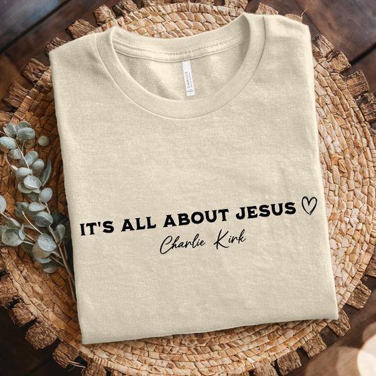 Its All About Jesus Shirt, Charlie Kirk Christian Quote Tee, Faith-Based Unisex Gift