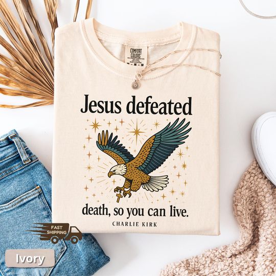 Jesus Defeated Death So You Can Live Shirt, Charlie Kirk Shirt, I Am Charlie Kirk, In Memory Charlie Sweatshirt