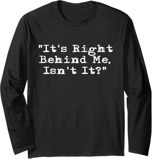 Discover It's Right Behind Me Ghost Hunting Paranormal Long Sleeve T-Shirt
