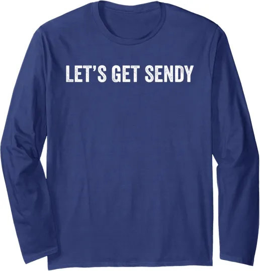 Meme Saying Let's Get Sendy Long Sleeve T-Shirt
