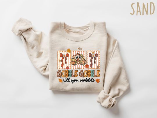 Gobble Gobble Til You Wobble Sweatshirt, Thanksgiving Sweatshirt, Turkey Shirt, Gift For Thanksgiving, Funny Turkey Sweatshirt, Gobble Shirt