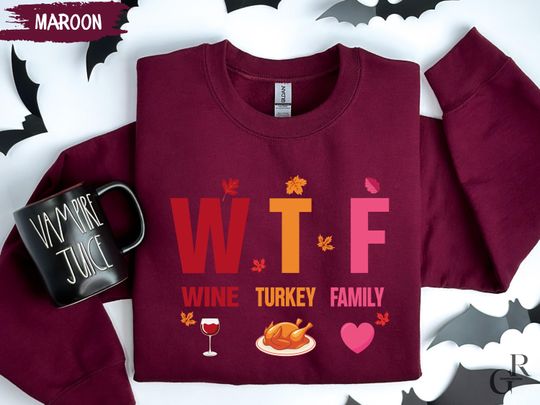 WTF Wine Turkey Family Sweatshirt, Funny Thanksgiving Family Holiday