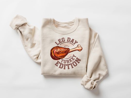 Leg Day Turkey Edition Sweatshirt, Funny Thanksgiving Sweater, Pie Before Guys Shirt,Gobble Thanksgiving Sweater, Thankful Turkey Sweatshirt