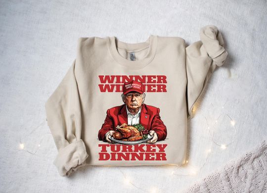 Discover Winner Winner Turkey Dinner Sweatshirt, Trump Thanksgiving Humor Shirt, Funny Trump Shirt, Make Thanksgiving Great Again, Republican Gift
