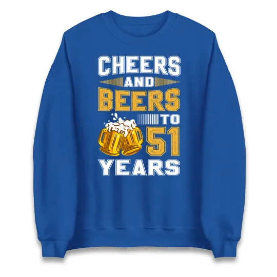 Discover Cheers and Beers to 51 Years Sweatshirt - 51st Birthday Gift Jumper