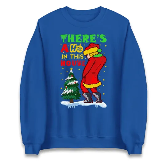 Discover There's A Ho in This House Santa Christmas Sweatshirt