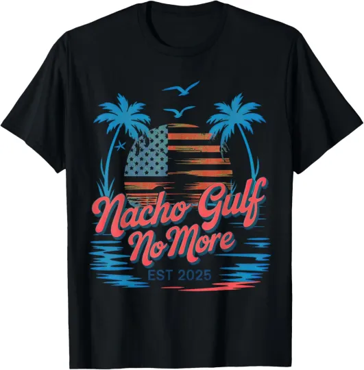 Discover Nacho gulf no more of America T-Shirt