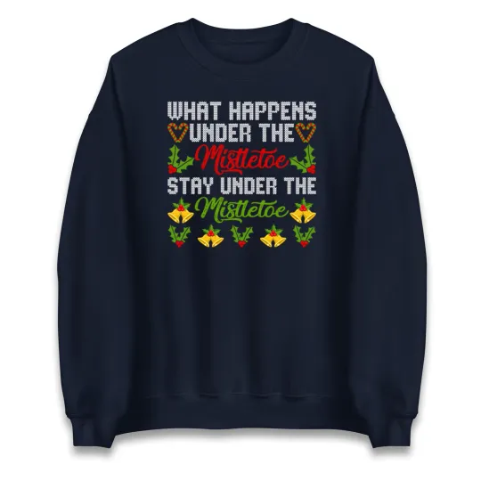 What Happens Under the Mistletoe Christmas Sweatshirt