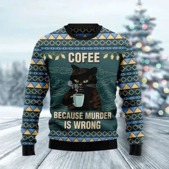 Funny Black Cat Coffee Because Murder Is Wrong Ugly Christmas Sweater, Cat Lover