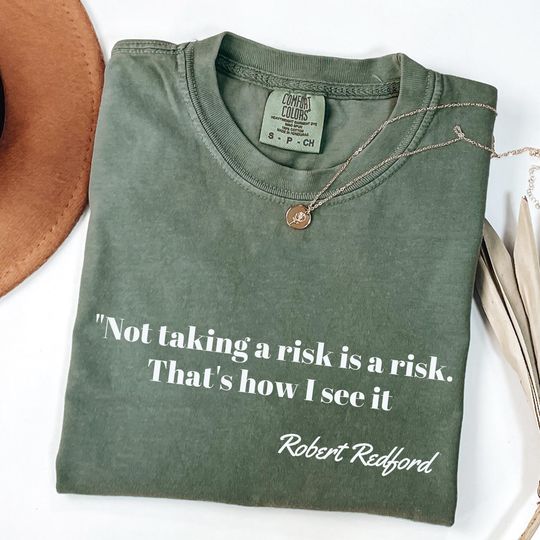 Discover Comfort Colors Not taking a risk is a risk shirt, Robert Redford Quote Shirt