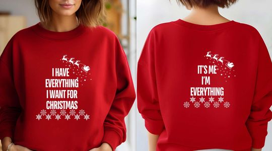 Discover Funny Christmas Matching Shirts, Two-Sided Holiday Sweatshirt, I Have Everything I Want For Christmas & It's Me I'm Everything Tee, Xmas Tee