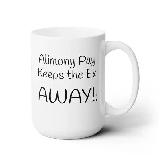 Discover Alimony Pay Keeps the Ex Away Ceramic Mug