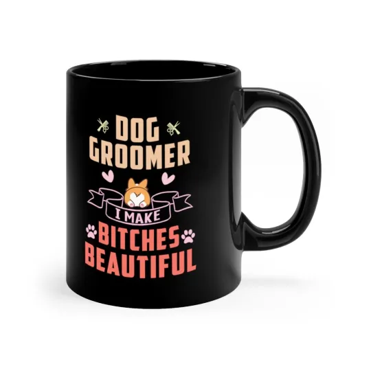 Dog Groomer Mug - I Make Bitches Beautiful -  Black Ceramic Mug