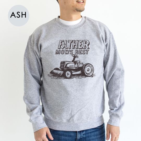 Discover Father Mows Best Lawn Sweatshirt, Yard Work Humor